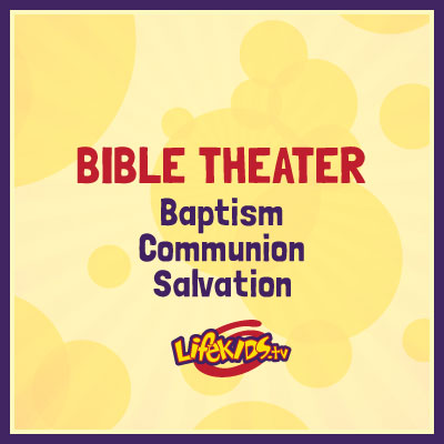 Bible Theater: Baptism, Communion, Salvation