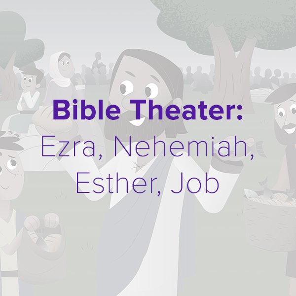 Bible Theater: Ezra, Nehemiah, Esther, Job
