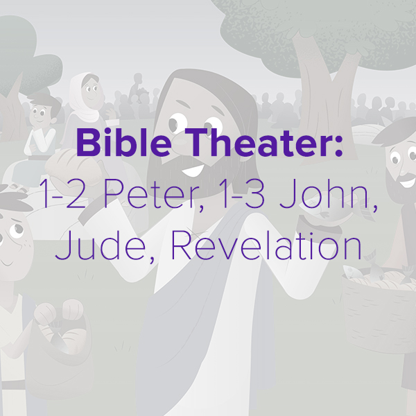 Bible Theater: 1-2 Peter, 1-3 John, Jude, Revelation