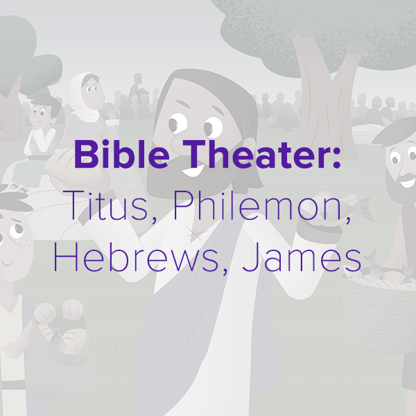 Bible Theater: Titus, Philemon, Hebrews, James
