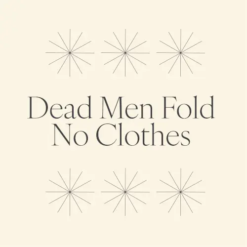 Dead Men Fold No Clothes