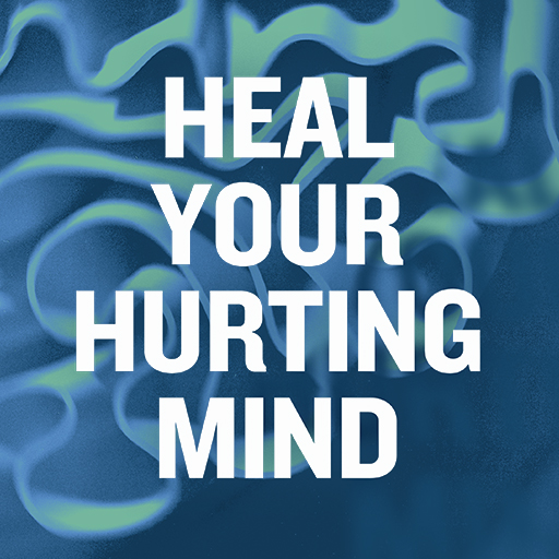Heal Your Hurting Mind