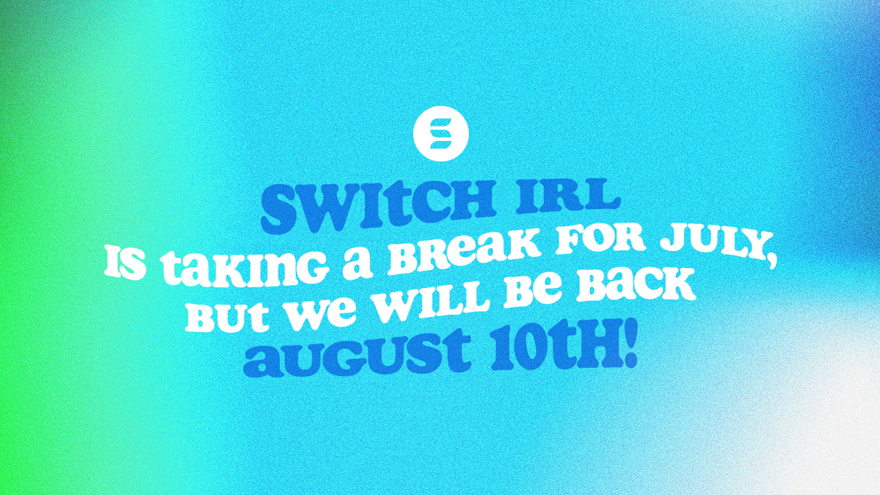 Switch IRL Back August 10th